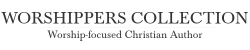 A Worshippers Collection-Helping believers of all ages find the words to praise God